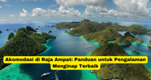 Akomodasi di Raja Ampat Panduan untuk Pengalaman Menginap Terbaik