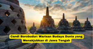 Candi Borobudur Warisan Budaya Dunia yang Menakjubkan di Jawa Tengah