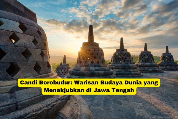 Candi Borobudur Warisan Budaya Dunia yang Menakjubkan di Jawa Tengah