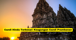 Candi Hindu Terbesar Keagungan Candi Prambanan