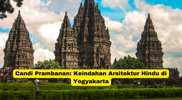 Candi Prambanan Keindahan Arsitektur Hindu di Yogyakarta