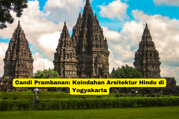 Candi Prambanan Keindahan Arsitektur Hindu di Yogyakarta