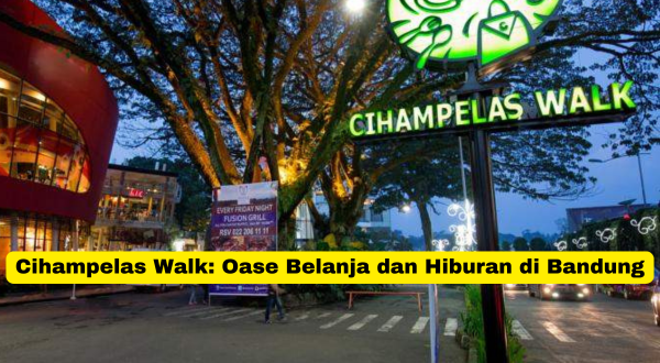 Cihampelas Walk Oase Belanja dan Hiburan di Bandung