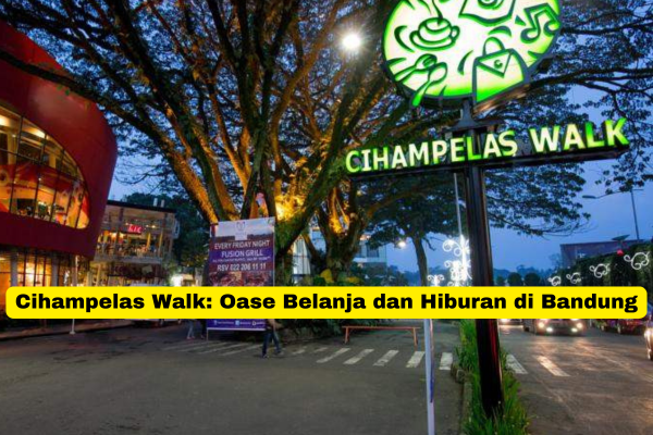 Cihampelas Walk Oase Belanja dan Hiburan di Bandung