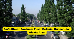 Dago Street Bandung Pusat Belanja, Kuliner, dan Wisata Alam