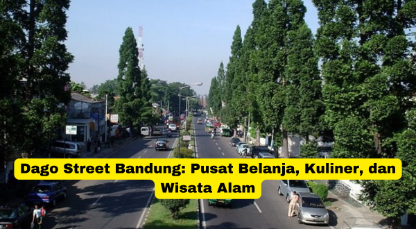 Dago Street Bandung Pusat Belanja, Kuliner, dan Wisata Alam