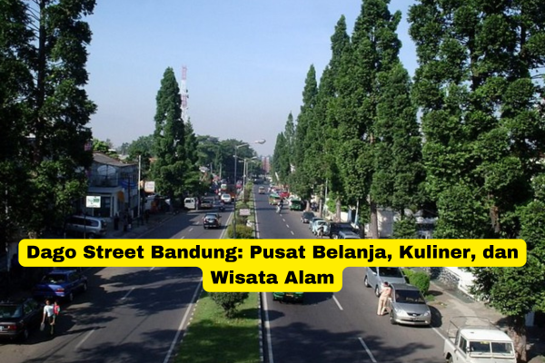 Dago Street Bandung Pusat Belanja, Kuliner, dan Wisata Alam