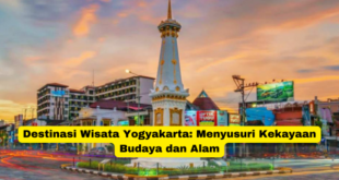 Destinasi Wisata Yogyakarta Menyusuri Kekayaan Budaya dan Alam