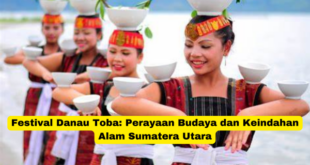 Festival Danau Toba Perayaan Budaya dan Keindahan Alam Sumatera Utara