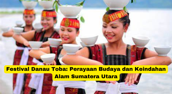 Festival Danau Toba Perayaan Budaya dan Keindahan Alam Sumatera Utara