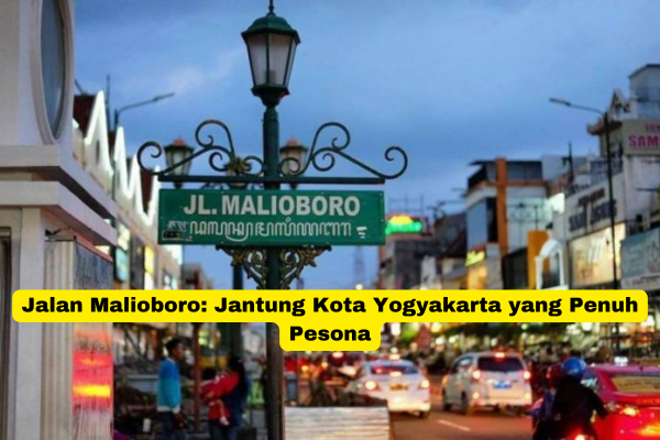 Jalan Malioboro Jantung Kota Yogyakarta yang Penuh Pesona