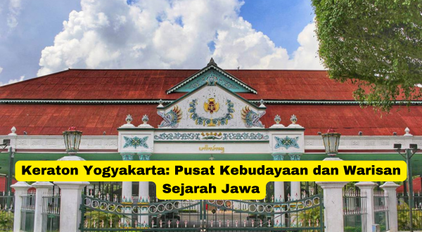 Keraton Yogyakarta Pusat Kebudayaan dan Warisan Sejarah Jawa