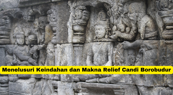 Menelusuri Keindahan dan Makna Relief Candi Borobudur