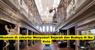 Museum di Jakarta Menyusuri Sejarah dan Budaya di Ibu Kota