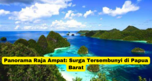 Panorama Raja Ampat Surga Tersembunyi di Papua Barat