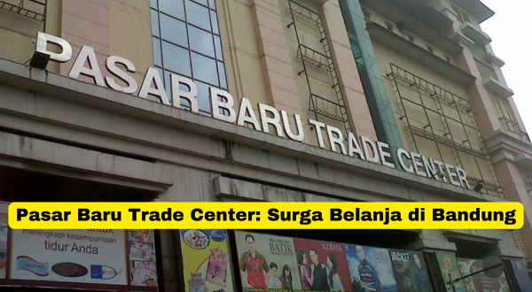 Pasar Baru Trade Center Surga Belanja di Bandung