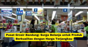 Pusat Grosir Bandung Surga Belanja untuk Produk Berkualitas dengan Harga Terjangkau