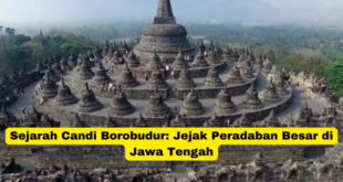 Sejarah Candi Borobudur Jejak Peradaban Besar di Jawa Tengah