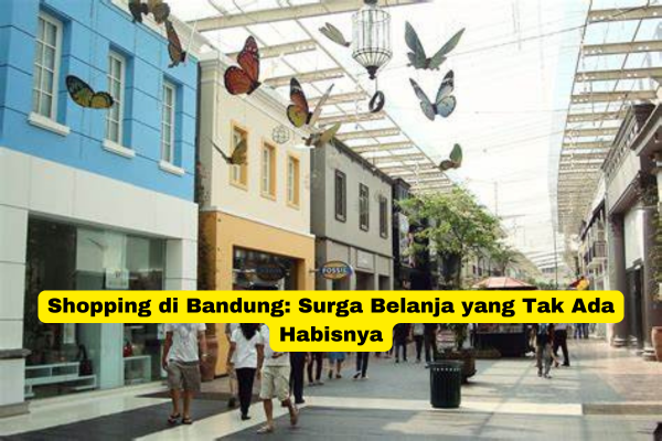 Shopping di Bandung Surga Belanja yang Tak Ada Habisnya