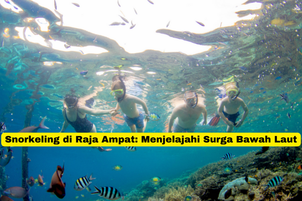 Snorkeling di Raja Ampat Menjelajahi Surga Bawah Laut