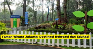 Taman Wisata Jakarta Destinasi Rekreasi dan Edukasi