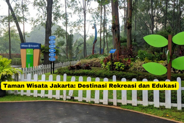 Taman Wisata Jakarta Destinasi Rekreasi dan Edukasi