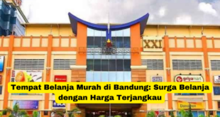 Tempat Belanja Murah di Bandung Surga Belanja dengan Harga Terjangkau