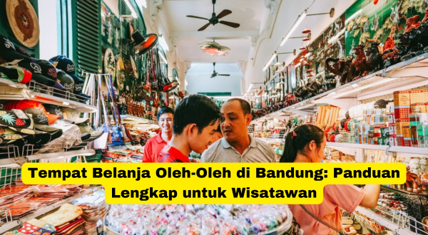 Tempat Belanja Oleh-Oleh di Bandung Panduan Lengkap untuk Wisatawan