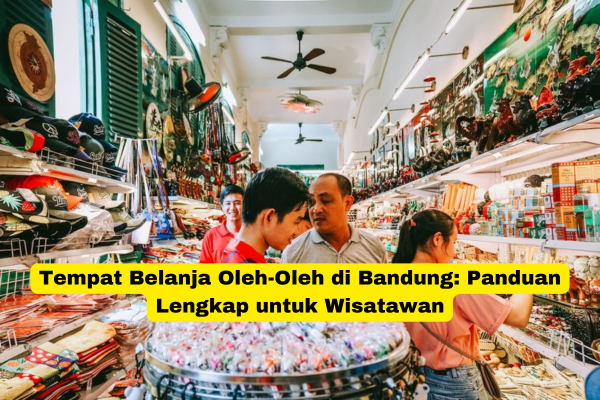 Tempat Belanja Oleh-Oleh di Bandung Panduan Lengkap untuk Wisatawan