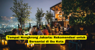 Tempat Nongkrong Jakarta Rekomendasi untuk Bersantai di Ibu Kota