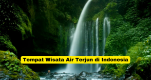 Tempat Wisata Air Terjun di Indonesia