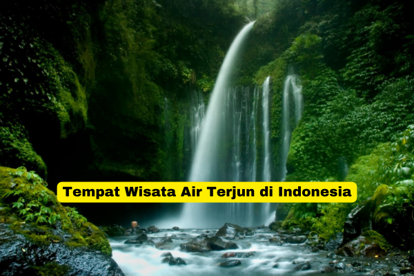 Tempat Wisata Air Terjun di Indonesia