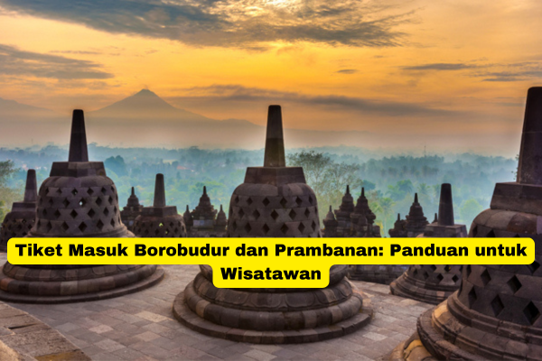 Tiket Masuk Borobudur dan Prambanan Panduan untuk Wisatawan