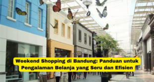 Weekend Shopping di Bandung Panduan untuk Pengalaman Belanja yang Seru dan Efisien