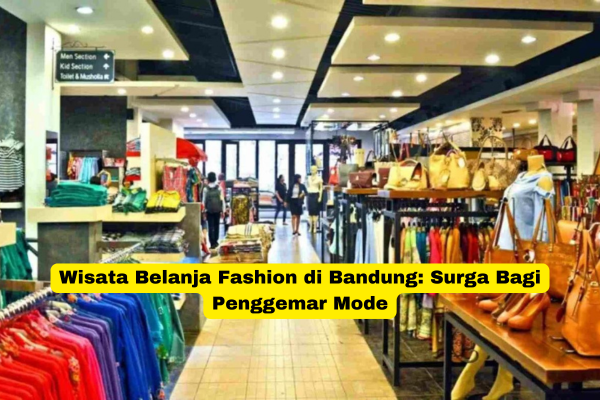 Wisata Belanja Fashion di Bandung Surga Bagi Penggemar Mode