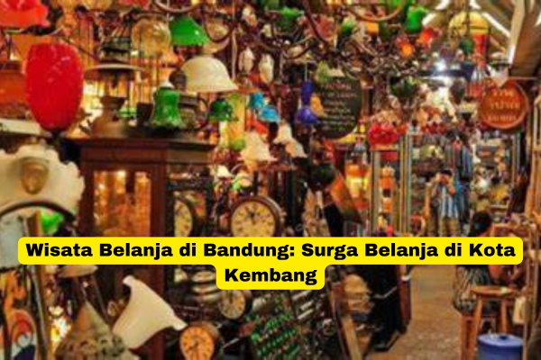 Wisata Belanja di Bandung Surga Belanja di Kota Kembang