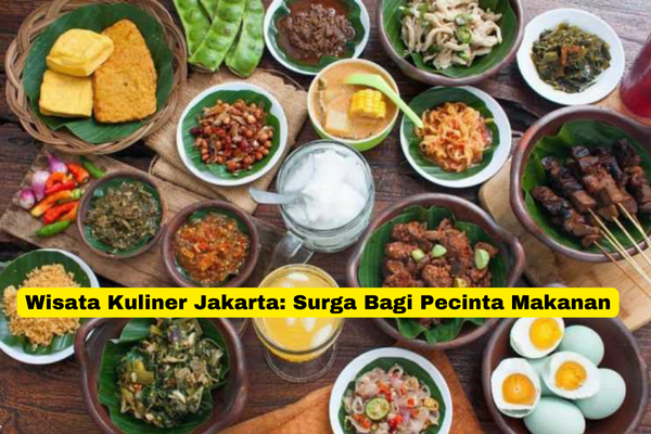 Wisata Kuliner Jakarta Surga Bagi Pecinta Makanan