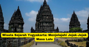 Wisata Sejarah Yogyakarta Menjelajahi Jejak-Jejak Masa Lalu