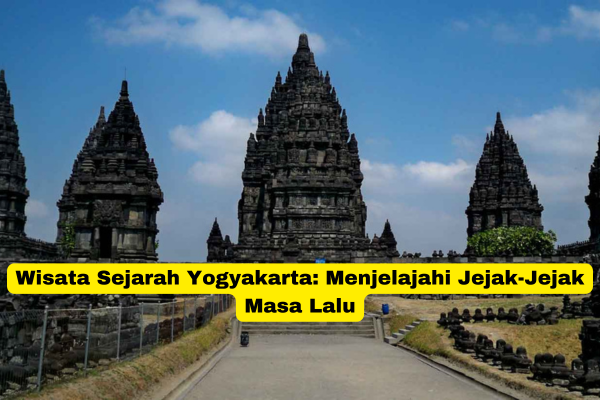 Wisata Sejarah Yogyakarta Menjelajahi Jejak-Jejak Masa Lalu