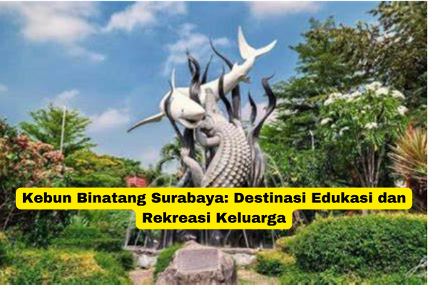 Kebun Binatang Surabaya Destinasi Edukasi dan Rekreasi Keluarga