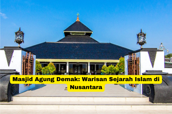 Masjid Agung Demak Warisan Sejarah Islam di Nusantara