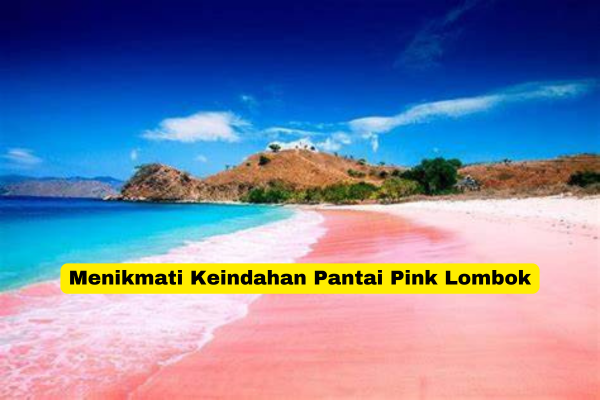 Menikmati Keindahan Pantai Pink Lombok