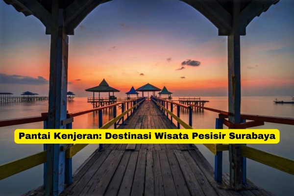 Pantai Kenjeran Destinasi Wisata Pesisir Surabaya