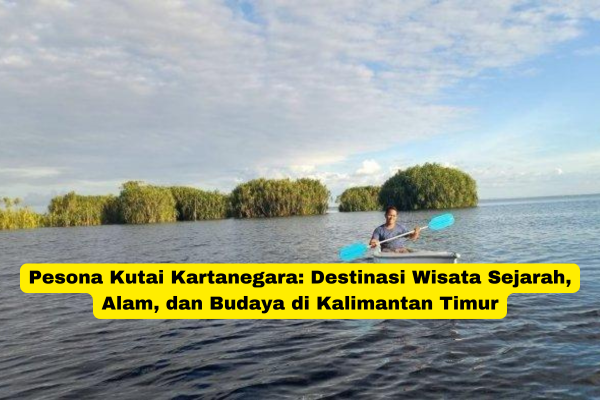 Pesona Kutai Kartanegara Destinasi Wisata Sejarah, Alam, dan Budaya di Kalimantan Timur