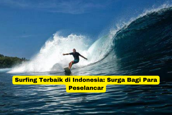 Surfing Terbaik di Indonesia Surga Bagi Para Peselancar