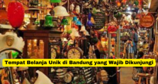 Tempat Belanja Unik di Bandung yang Wajib Dikunjungi