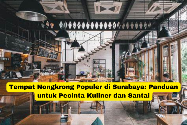 Tempat Nongkrong Populer di Surabaya Panduan untuk Pecinta Kuliner dan Santai