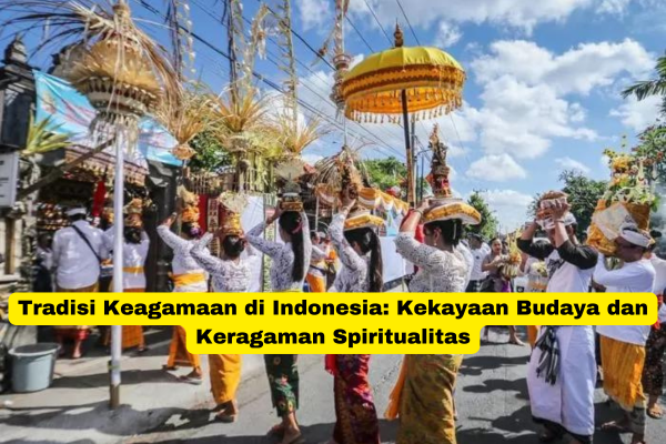 Tradisi Keagamaan di Indonesia Kekayaan Budaya dan Keragaman Spiritualitas