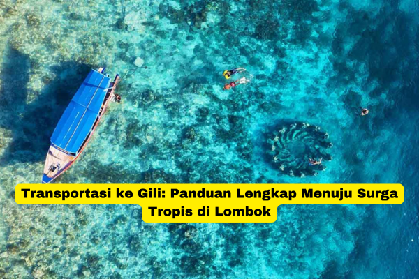 Transportasi ke Gili Panduan Lengkap Menuju Surga Tropis di Lombok