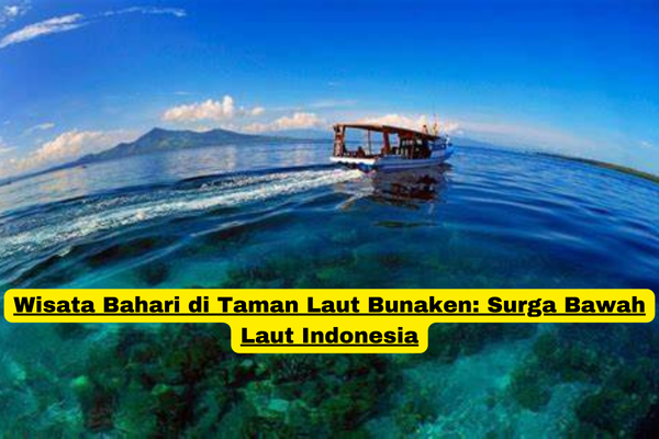 Wisata Bahari di Taman Laut Bunaken Surga Bawah Laut Indonesia